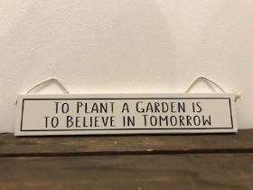 TO PLANT A GARDEN IS TO BELIEVE IN TOMORROW